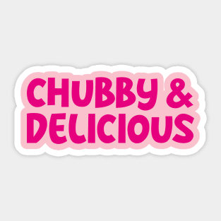 Chubby and Delicious Sticker
